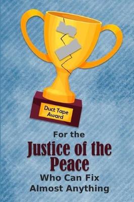 Book cover for For the Justice of the Peace Who Can Fix Almost Anything - Duct Tape Award