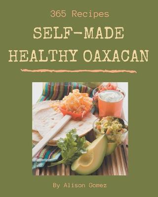 Book cover for 365 Self-made Healthy Oaxacan Recipes