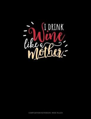 Book cover for I Drink Wine Like A Mother