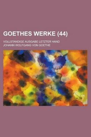 Cover of Goethes Werke (44); Vollstandige Ausgabe Letzter Hand