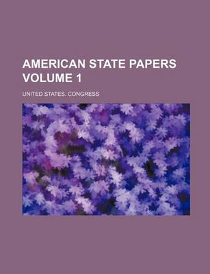 Book cover for American State Papers Volume 1