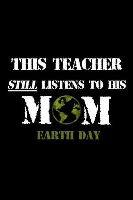 Book cover for This Teacher Still Listens To His Mom Earth Day