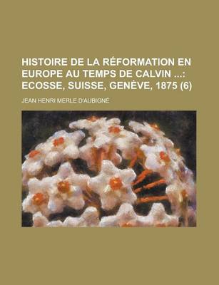 Book cover for Histoire de La Reformation En Europe Au Temps de Calvin (6)