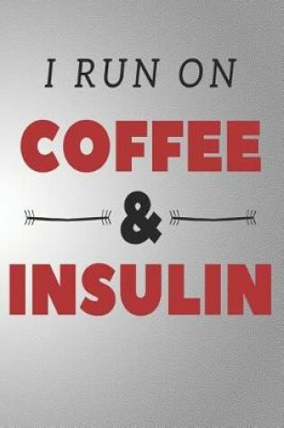 Cover of I Run on Coffee & Insulin