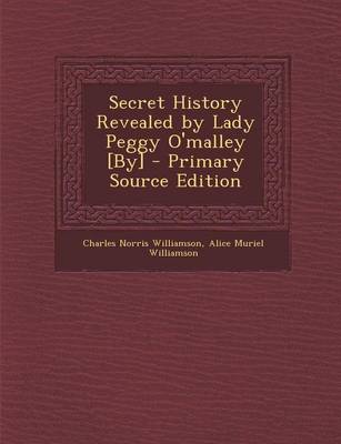 Book cover for Secret History Revealed by Lady Peggy O'Malley [By] - Primary Source Edition