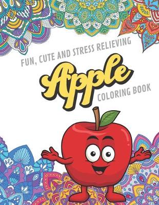 Book cover for Fun Cute And Stress Relieving Apple Coloring Book