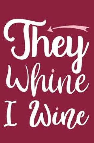 Cover of They Whine I Wine