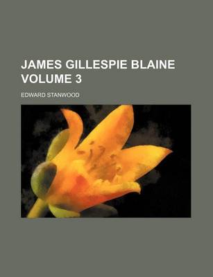 Book cover for James Gillespie Blaine Volume 3