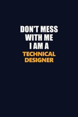 Cover of Don't Mess With Me I Am A Technical Designer