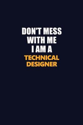 Book cover for Don't Mess With Me I Am A Technical Designer