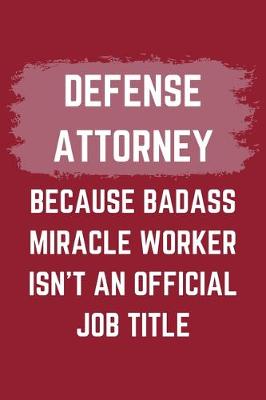 Book cover for Defense Attorney Because Badass Miracle Worker Isn't An Official Job Title