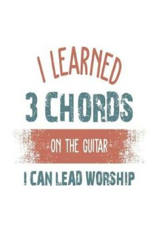 Cover of I Learned 3 Chords on the Guitar I Can Lead Worship