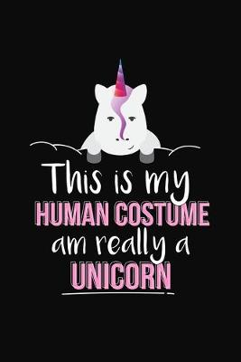 Book cover for This Is My Human Costume Am Really A Unicorn