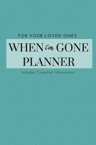 Cover of I'm Dead Now What To Do When I'm Gone Book Planner - What My Family Should Know