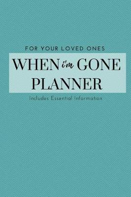 Book cover for I'm Dead Now What To Do When I'm Gone Book Planner - What My Family Should Know