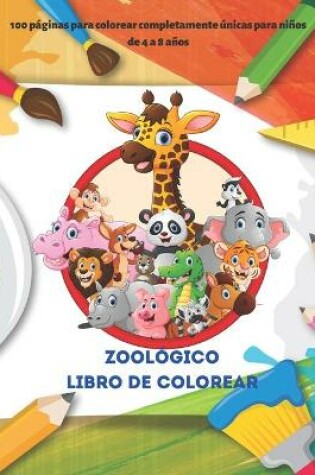 Cover of Zoológico Libro de colorear - 100 páginas para colorear completamente únicas para niños de 4 a 8 años