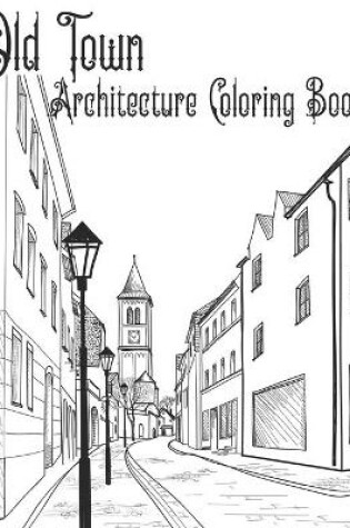 Cover of Old Town Architecture Coloring Book