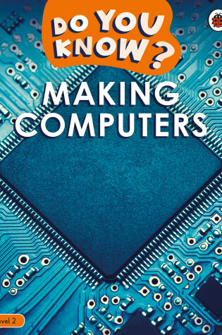 Cover of Do You Know? Level 2 – Making Computers