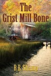 Book cover for The Grist Mill Bone