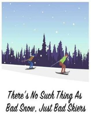 Cover of There's No Such Thing as Bad Snow, Just Bad Skiers