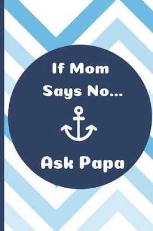 Cover of If Mom Says No Ask Papa
