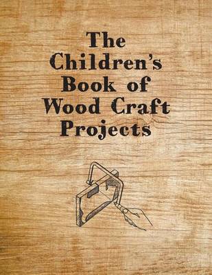 Book cover for The Children's Book of Wood Craft Projects