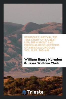 Book cover for Herndon's Lincoln; The True Story of a Great Life ... the History and Personal Recollections of Abraham Lincoln