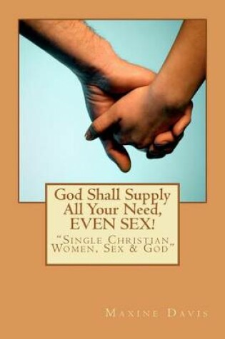 Cover of God Shall Supply All Your Need, EVEN SEX!