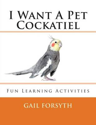 Book cover for I Want A Pet Cockatiel