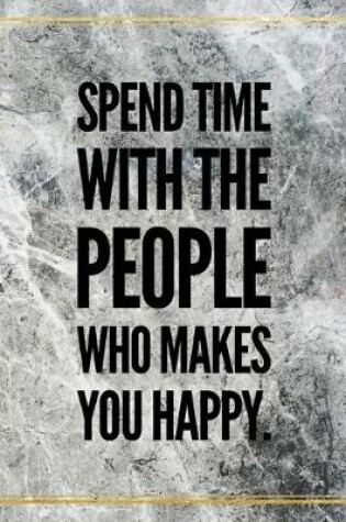 Cover of Spend time with the people who makes you happy.