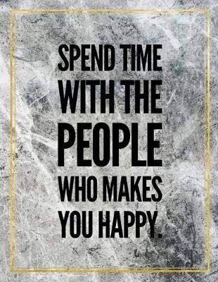 Book cover for Spend time with the people who makes you happy.