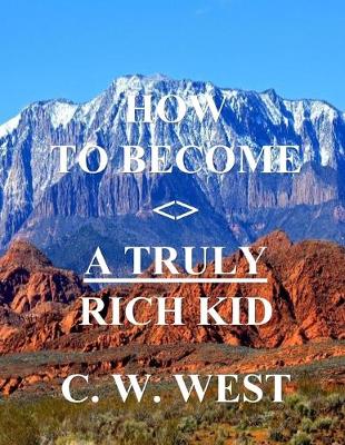 Cover of How to Become a Truly Rich Kid