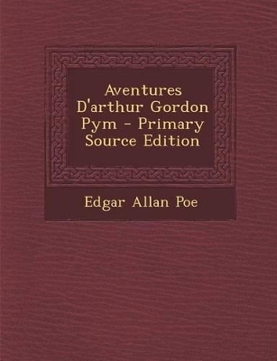 Book cover for Aventures D'Arthur Gordon Pym - Primary Source Edition