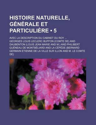 Book cover for Histoire Naturelle, Generale Et Particuliere (5); Avec La Description Du Cabinet Du Roy