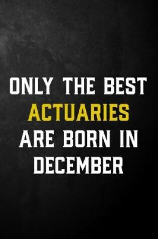 Cover of Only The Best Actuaries Are Born In December