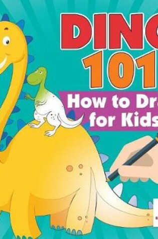 Cover of Dino 101 How to Draw for Kids