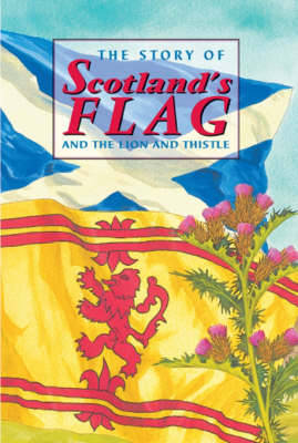 Cover of The Story of Scotland's Flag and the Lion and Thistle