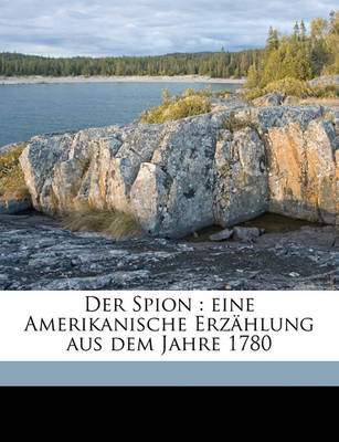 Book cover for Amerikanische Romane, Neu Ause Dem Englischen Uebertragen. Sechster Band. Der Spion. Neue Ausgabe.