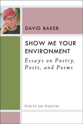 Cover of Show Me Your Environment: Essays on Poetry, Poets, and Poems