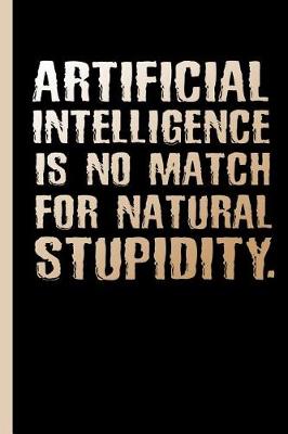 Book cover for Artificial Intelligence Is No Match For Natural Stupidity