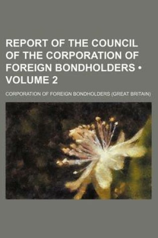 Cover of Report of the Council of the Corporation of Foreign Bondholders (Volume 2)