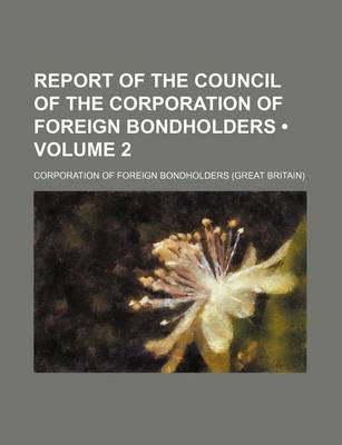 Book cover for Report of the Council of the Corporation of Foreign Bondholders (Volume 2)