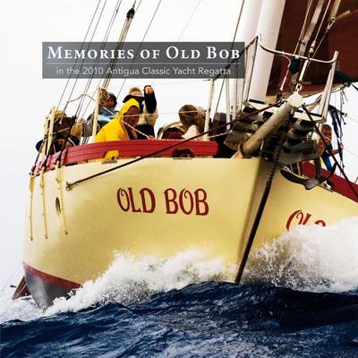 Book cover for Memories of Old Bob: In the 2010 Antigua Classic Yacht Regatta