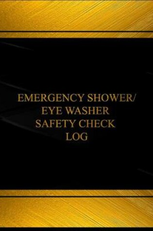 Cover of Emergency Shower, Eye Washer Safety Check Log (Log Book, Journal - 125 pgs, 8.5