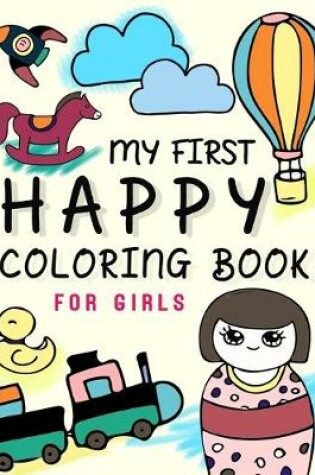 Cover of My First Happy Coloring Book For Girls