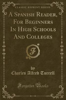 Book cover for A Spanish Reader, for Beginners in High Schools and Colleges (Classic Reprint)