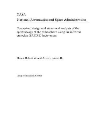 Book cover for Conceptual Design and Structural Analysis of the Spectroscopy of the Atmosphere Using Far Infrared Emission (Safire) Instrument