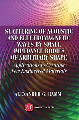 Book cover for Scattering of Acoustic and Electromagnetic Waves by Small Impedance Bodies of Arbitrary Shapes: Applications to Creating New Engineered Materials