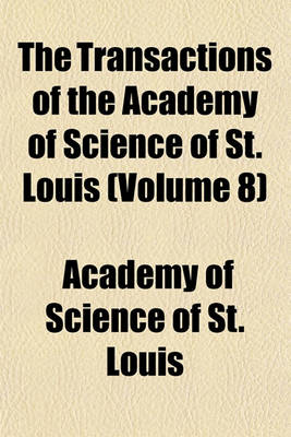 Book cover for The Transactions of the Academy of Science of St. Louis (Volume 8)