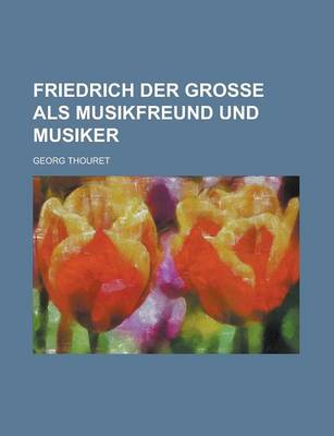 Book cover for Friedrich Der Grosse ALS Musikfreund Und Musiker